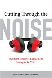 Cutting through the noise : the right employee engagement strategies for you cover image