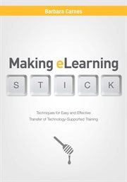 Making eLearning stick : techniques for easy and effective transfer of technology-supported training cover image