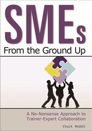 SMEs from the ground up : a no-nonsense approach to trainer-expert collaboration cover image