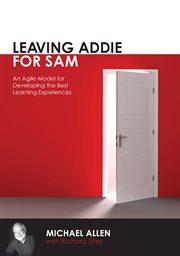 Leaving ADDIE for SAM : an agile model for developing the best learning experiences cover image