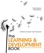 The Learning and Development Book : Change the Way You Think About L & D cover image