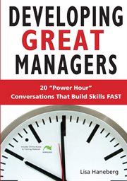 Developing great managers : 20 "power hour" conversations that build skills fast cover image
