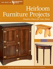 Heirloom furniture projects : timeless pieces for your home cover image