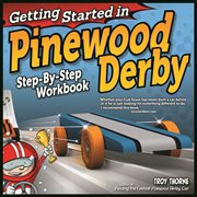 Getting started in pinewood derby : step-by-step workbook to building your first car cover image