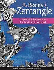 The beauty of zentangle : inspirational examples from 137 tangle artists worldwide cover image