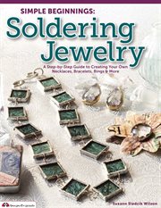 Simple beginnings : soldering jewelry : a step-be-step guide to creating your own necklaces, bracelets, rings & more cover image