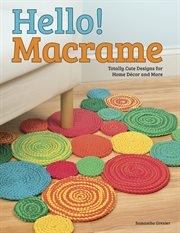 Hello! macrame : totally cute designs for home décor and more cover image