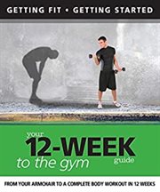 Your 12 week guide to the gym. From Your Armchair to a Complete Body Workout in 12 Weeks cover image