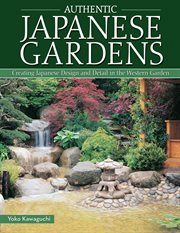 Authentic Japanese gardens : creating Japanese design and detail in the western garden cover image