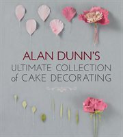 Alan Dunn's ultimate collection of cake decorating cover image