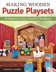 Making wooden puzzle playsets : 10 patterns to carve, scroll & woodburn cover image