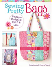 Sewing pretty bags : boutique designs to stitch & love cover image