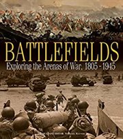 Battlefields : Exploring the Arenas of War, 1805-1945 cover image