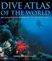 Dive atlas of the world : an illustrated reference to the best sites cover image