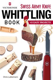 Victorinox swiss army knife book of whittling. 43 Easy Projects cover image