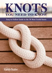 Knots you need to know : easy to follow guide to the 30 most useful knots cover image