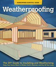 Weatherproofing. The DIY Guide to Keeping Your Home Warm in the Winter, Cool in the Summer, and Dry All Year Around cover image