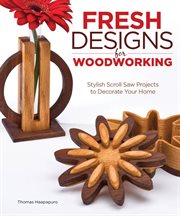 Fresh designs for woodworking : stylish scroll saw projects to decorate your home cover image