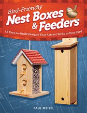 Bird-friendly nest boxes & feeders. 12 Easy-to-Build Designs that Attract Birds to Your Yard cover image