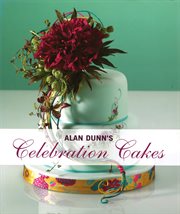 Alan Dunn's celebration cakes : beautiful designs for weddings, anniversaries, and birthdays cover image