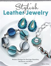 Stylish leather jewelry : modern designs for earrings, bracelets, necklaces, and more cover image