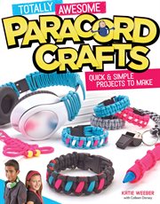 Totally awesome paracord crafts : quick and simple projects to make cover image