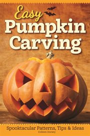 EASY PUMPKIN CARVING : spooktacular patterns, tips & ideas;spooktacular patterns, tips & ideas cover image