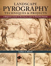 Landscape pyrography techniques & projects : a beginner's guide to burning by layer for beautiful results cover image