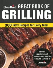 Char-broil great book of grilling : 300 tasty recipes for every meal cover image