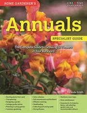 Home gardener's annuals : the complete guide to growing 37 flowers in your background cover image