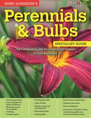 Home gardener's perennials & bulbs. The Complete Guide to Growing 58 Flowers in Your Backyard cover image