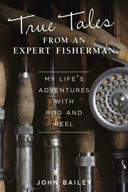 True tales from an expert fisherman : a memoir of my life with rod and reel cover image