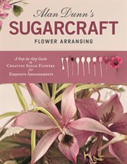 Alan Dunn's sugarcraft flower arranging cover image