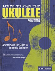 Learn to play the ukulele : a simple and fun guide for complete beginners cover image