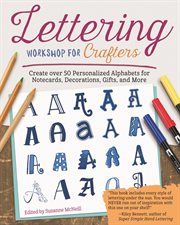 Lettering workshop for crafters. Create Over 50 Personalized Alphabets for Notecards, Decorations, Gifts, and More cover image