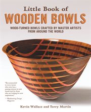 Little book of wooden bowls : wood-turned bowls crafted by master artists from around the world cover image