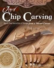 Joy of Chip Carving : Step-by-Step Instructions & Designs from a Master Carver cover image