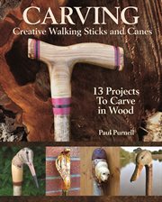 Carving creative walking sticks and canes : 13 projects to carve in wood cover image