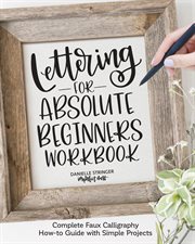 Lettering for absolute beginners workbook : complete faux calligraphy how-to-guide with simple projects cover image