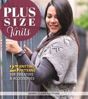 Plus size knits : 25 knitting patters for sweaters & accessories cover image