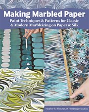 Making marbled paper : paint techniques & patterns for classic & modern marbleizing on paper & silk cover image