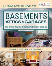 Ultimate guide to basements, attics & garages, 3rd revised edition : step-by-step projects for adding space without adding on cover image