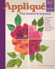 Applique: the basics and beyond. The Complete Guide to Successful Machine and Hand Techniques with Dozens of Designs to Mix and Match cover image