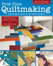 First-time quiltmaking, second revised & expanded edition : learning to quilt in six easy lessons cover image