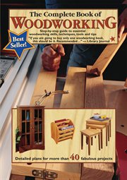 The complete book of woodworking : step-by-step guide to essential woodworking skills, techniques and tips cover image