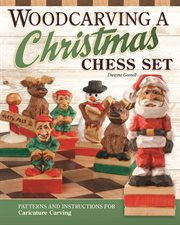 Woodcarving a Christmas chess set : patterns and instructions for caricature carving cover image