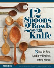 12 spoons, 2 bowls, and a knife : 15 step-by-step projects for the kitchen cover image