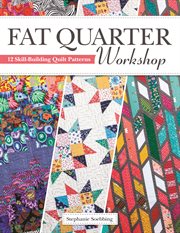 Fat quarter workshop : 12 skill-building quilt patterns cover image