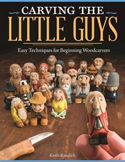 Carving the little guys : easy techniques for beginning woodcarvers cover image
