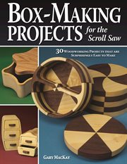 Box-Making Projects for the Scroll Saw : 30 Woodworking Projects that are Surprisingly Easy to Make cover image